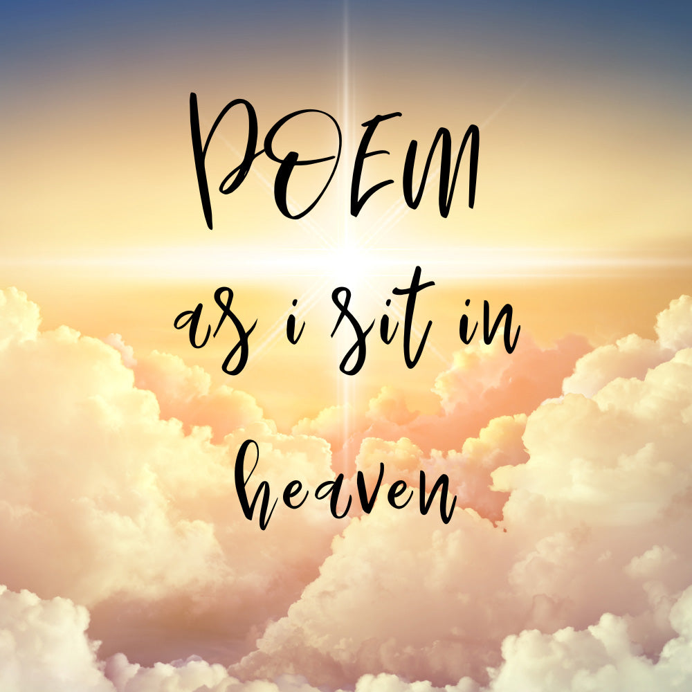 8 Poem As I Sit In Heaven And Letters From Heaven For Grieving Souls